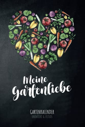 Meine Gartenliebe – Gartenkalender undatiert & zeitlos: Toller Design Gartenkalender ohne Datum, Gartenplaner und Permakultur Kalender für ... für Selbstversorger und Hobbygärtner