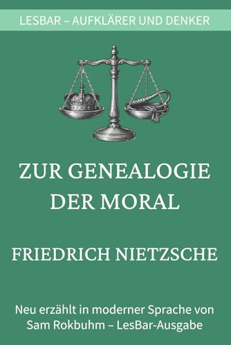 Friedrich Nietzsche - zur Genealogie der Moral: LesBar - weil Klassiker nicht kompliziert sein müssen