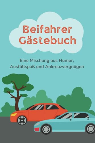 Beifahrer Gästebuch: Für einzigartige Autofahrten: Ein unterhaltsames Ausfüllbuch für Mitfahrer - ein lustiges Geschenk für Fahranfänger zur ... Führerschein Prüfung und für Autobesitzer