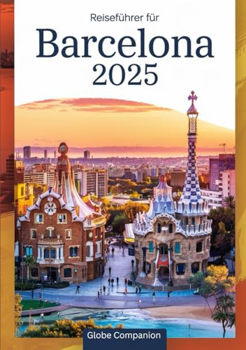Reiseführer für Barcelona 2025: Entdecken Sie die magischen Katalonien – Gaudís Meisterwerke in die mediterrane Traumwelt