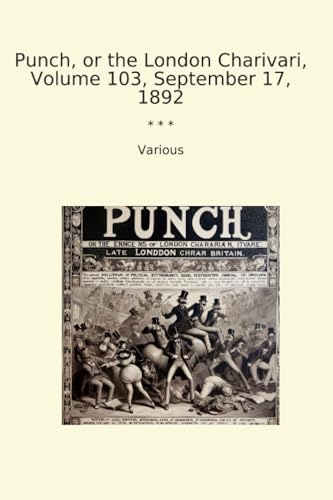 Punch, or the London Charivari, Volume 103, September 17, 1892 (Classic Books)