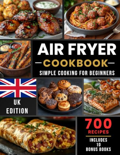 Air Fryer Cookbook Simple Cooking for Beginners: 700 Recipes UK Edition, Easy Air Fryer Recipes for Everyday Cooking