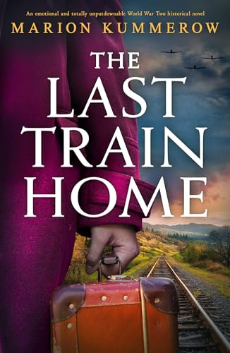 The Last Train Home: An emotional and totally unputdownable World War Two historical novel