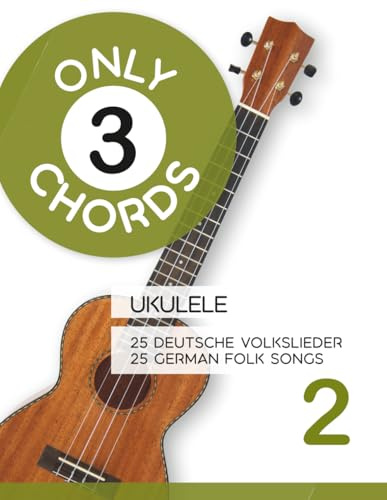 Only 3 Chords - Ukulele - 25 deutsche Volkslieder 2 / 25 german Folk songs 2 (Play Ukulele)