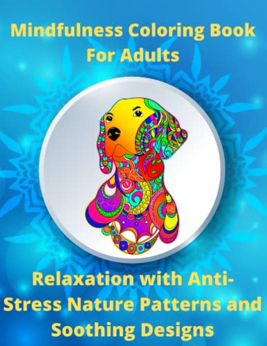 Mindfulness Coloring Book For Adults: Mindful Coloring to Soothe Anxiety,Stress Relieving Creative Fun Drawings to Calm Down, Relaxation with Anti-Stress Nature Patterns and Soothing Designs,gift set