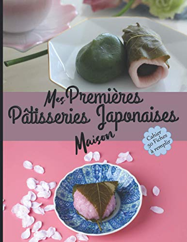 Mes Premières Pâtisseries Japonaises Maison Cahier 50 fiches à remplir: Livre pour écrire ses recettes gourmandes de gâteaux, tartes, biscuits, ... Cadeau idéal pour enfant fille garçon adulte