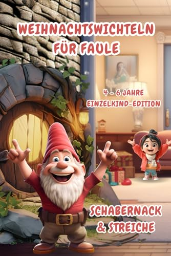 Weihnachtswichteln für Faule: Schabernack & Streiche (4-6 Jahre) Einzelkind-Edition (Weihnachtswichteln für Faule (4-6 Jahre) Einzelkind-Editionen)