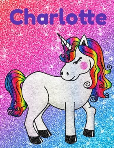 Charlotte Glittery Unicorn Notebook 8.5 x 11 Inches 100 Page Wide Ruled: Great gift for Charlotte for Christmas, Birthday and all occasions