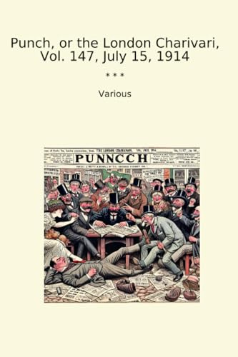 Punch, or the London Charivari, Vol. 147, July 15, 1914 (Classic Books)