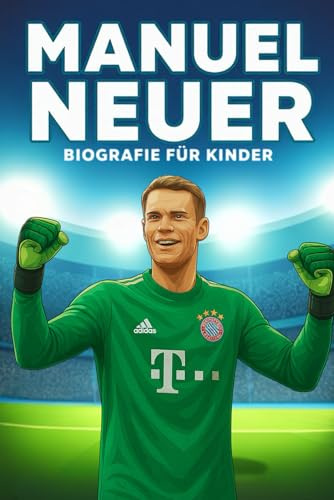 Die Inspirierende Geschichte von Manuel Neuer: Sein Leben, Sein Fußballweg und Sein Aufstieg zum Weltklasse-Torwart