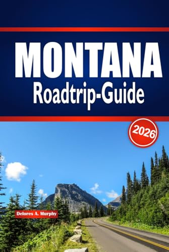 MONTANA Roadtrip-Guide 2026: Landschaftliche Reiserouten, Park-Highlights und praktische Planung für Big Sky Travel in den Vereinigten Staaten