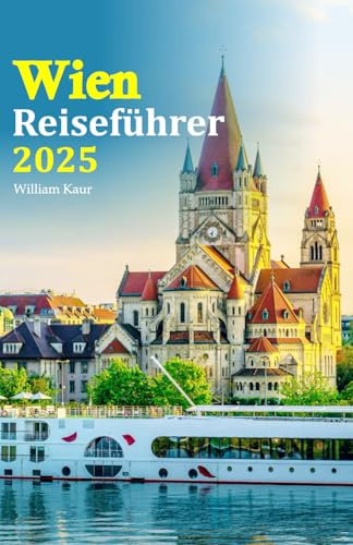 Wien Reiseführer 2025: Entdecken Sie versteckte Schätze, erkunden Sie die lokale Kultur und genießen Sie kulinarische Köstlichkeiten mit einem 6-tägigen Reiseplan für ein unvergessliches Erlebnis