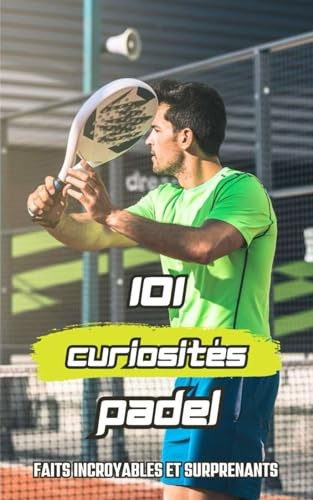 101 Curiosités Padel: Faits Incroyables et Surprenants