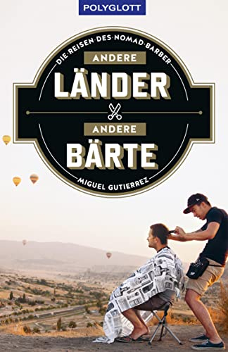 Andere Länder - andere Bärte: Die Reisen des Nomad Barber (POLYGLOTT Abenteuer und Reiseberichte)