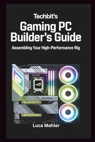 TechBit's Gaming PC Builder's Guide: Assembling Your High-Performance Rig (Tech-Powered Business)