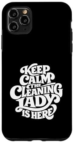 Cleaning Lady is Here - Funny Housekeeping Case for iPhone 11 Pro Max