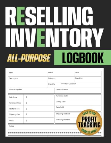 Reselling Inventory Logbook: All-Purpose Inventory Tracker for Small Businesses and Online Flipping to Stay Organized, Manage Sales, and Increase Profits