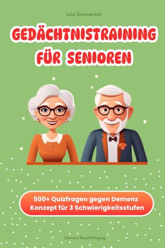 Demenz Beschäftigung - Gedächtnistraining für Senioren mit beginnender Demenz: Über 500 Quizfragen auch zum Vorlesen in 3 Schwierigkeitsstufen