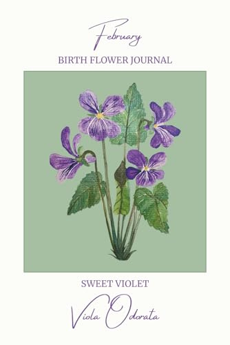 February Birth Flower Journal: Sweet Violet Notebook Birthday Gift Idea, Botanical Art Book, 60 Sheets (120 Pages), 6 x 9