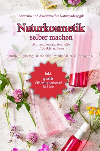 Naturkosmetik selber machen - Mit wenigen Zutaten tolle Produkte zaubern: natürlich - günstig - nachhaltig - wenig Material - wenig Müll