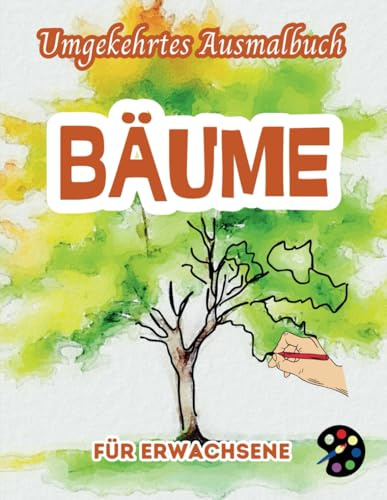 Bäume Umgekehrtes Ausmalbuch Für Erwachsene: 34 Schöne Aquarell-Muster | Kreativität, Achtsamkeit, Meditation, Entspannung, Anti-Stress-Malerei