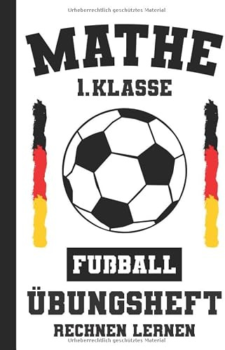 Rechnen Lernen Mathe 1. Klasse Übungsheft Fußball: - Rechenaufgaben Zur Addition Und Subtraktion Von 1 Bis 10 (Rechenaufgaben 1. Klasse, Band 1)