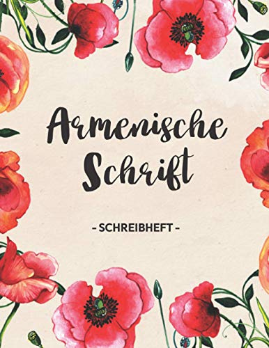 Schreibheft Armenische Schrift: Übungsheft um armenisch zu schreiben, 112 Seiten (jeweils 55 Seiten Linien und 55 Seiten Schreibraster) DIN A4, ... Buchstaben, Sprache und Alphabet, Blumen rosa