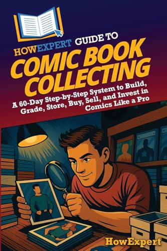 HowExpert Guide to Comic Book Collecting: A 60-Day Step-by-Step System to Build, Grade, Store, Buy, Sell, and Invest in Comics Like a Pro