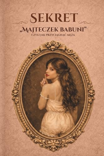 SEKRET „Majteczek babuni”: czyli jak przyciągnąć męża