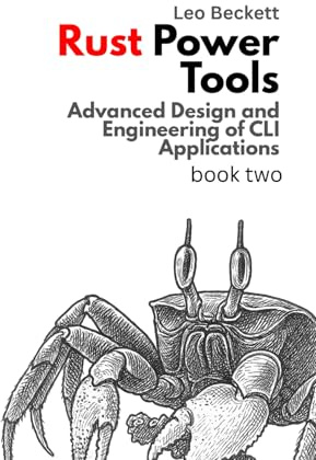 Rust Power Tools: Advanced Design and Engineering of CLI Applications (Learn Rust Programming)
