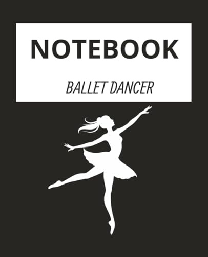NOTEBOOK: BALLET DANCER 150 Pages College Ruled