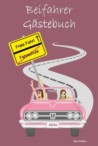 Beifahrer Gästebuch: Mitfahrbuch für Girls zum Ausfüllen - Lustiges Geschenk für Fahranfänger zum Geburtstag - zur bestandenen Fahrprüfung – oder zum eigenen Auto