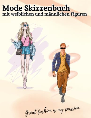 Mode Skizzenbuch: mit 288 weiblichen und männlichen Figuren - in jeweils 10 verschiedene Posen zum Gestalten deiner Kreationen