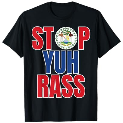 Belize Creole, Stop Yuh Rass, Funny Belize T-Shirt