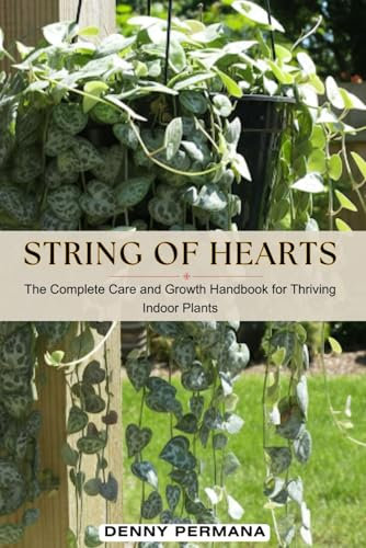 String of Hearts: The Complete Care and Growth Handbook for Thriving Indoor Plants