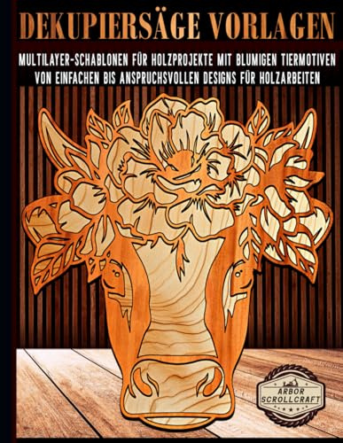 Dekupiersäge Vorlagen: Multilayer-Schablonen für Holzprojekte mit Blumigen Tiermotiven – Von einfachen bis anspruchsvollen Designs für Holzarbeiten