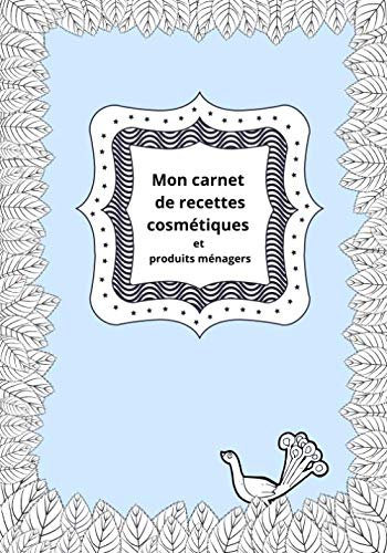 Mon carnet de recettes cosmétiques et produits ménagers: Cahier pour noter ses recettes cosmétiques naturelles et produits ménagers DIY | 100 fiches à compléter | Format 17,78 x 25,4 cm | papier crème