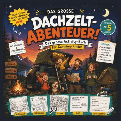 Das grosse Dachzelt-Abenteuer – Camping Beschäftigungsbuch für Kinder ab 5 mit Rätseln, Ausmalbildern & Reisetagebuch: Das Activity Buch für Camping, ... Abenteuer – Die Serie für Camper & Familien)