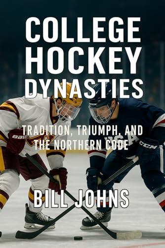 College Hockey Dynasties: Tradition, Triumph, and the Northern Code