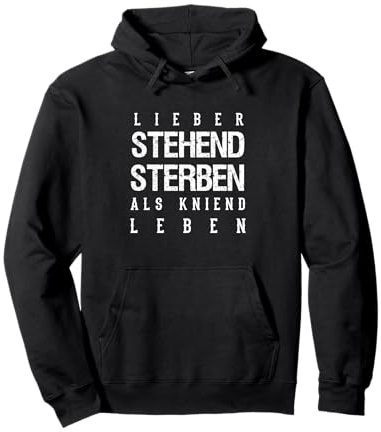 Lieber stehend sterben als kniend leben Pullover Hoodie