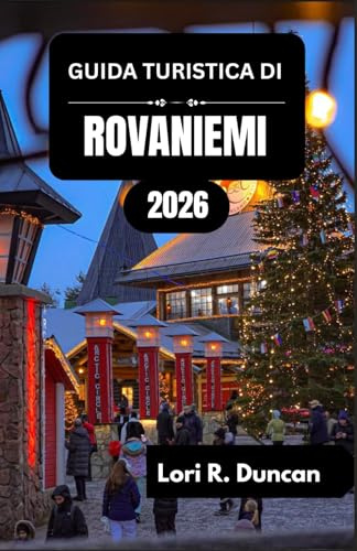 GUIDA TURISTICA DI ROVANIEMI 2026: Attività stagionali, eventi culturali di spicco ed esperienze intense: dagli inverni nevosi al sole di mezzanotte.