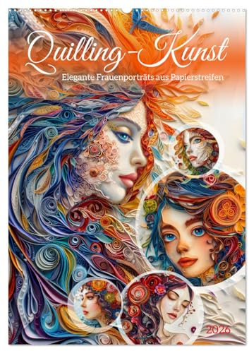 Quilling-Kunst - Elegante Frauenporträts aus Papierstreifen (Wandkalender 2026 DIN A2 hoch), CALVENDO Monatskalender: Quilling-Königinnen: Farbenfrohe ... der Papiersteifenkunst (CALVENDO Menschen)