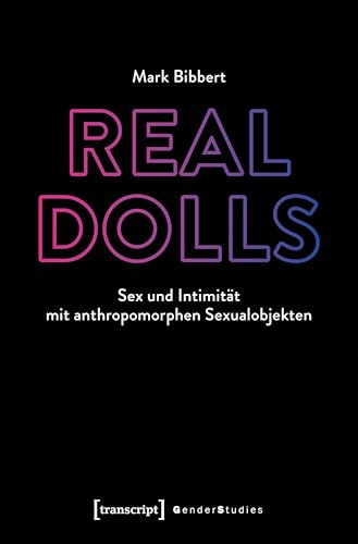 Real Dolls - Sex und Intimität mit anthropomorphen Sexualobjekten