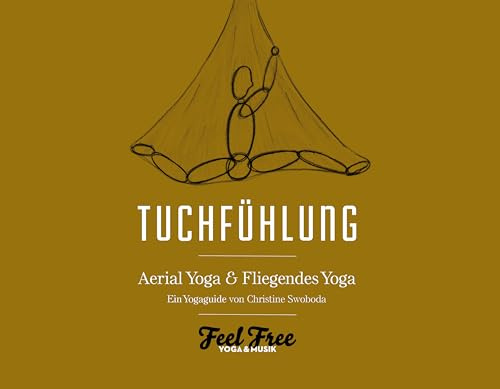 Tuchfühlung, Aerial Yoga Buch, Ein Yoga Guide für fliegendes Yoga mit Musik