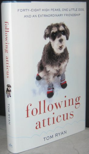 Following Atticus: Forty-Eight High Peaks, One Little Dog, and an Extraordinary Friendship