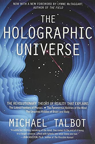 The Holographic Universe: The Revolutionary Theory of Reality ― A Science and Philosophy Book on Quantum Physics and the Paranormal