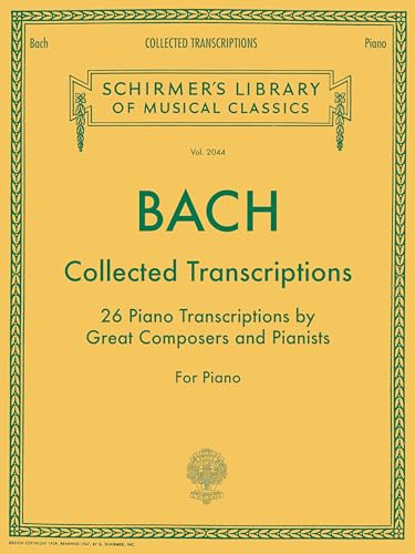 Johann sebastian bach : collected transcriptions 26 piano transcriptions by great composers and pian