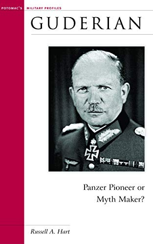 Guderian: Panzer Pioneer or Myth Maker? (Military Profiles)