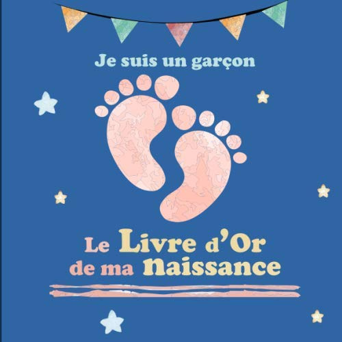 Le Livre d'Or de ma Naissance - Je suis un garçon: Livre d'or naissance garçon | Fête de naissance bébé | Naissance garçon | Maternité | 20,96cm x ... naissance | Fête bébé | pied etoile bleu