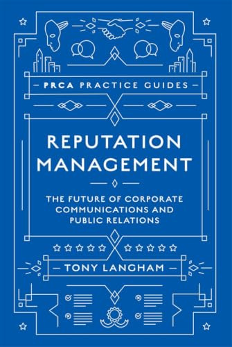 Reputation Management: The Future of Corporate Communications and Public Relations (PRCA Practice Guides)